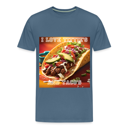 I LOVE TITTIE'S AND TACO'S MEN'S PREMIUM T-SHIRT - steel blue