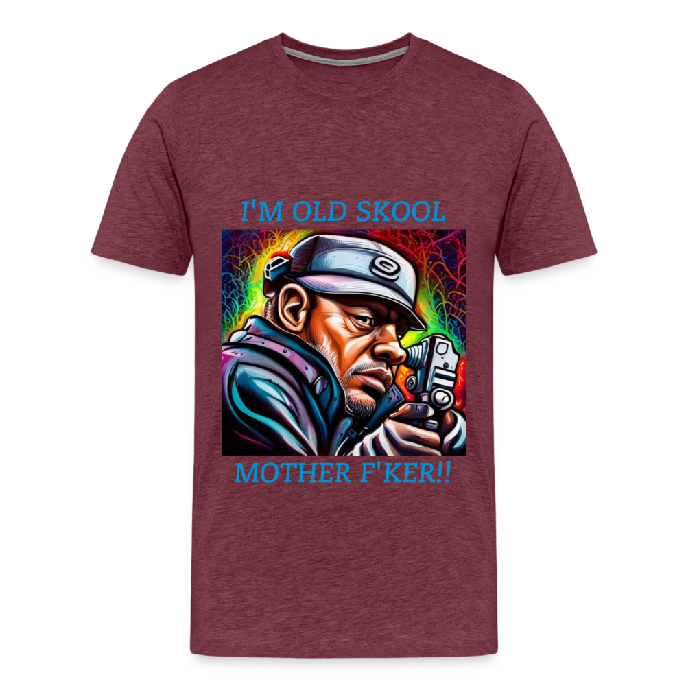 I'M OLD SKOOL MOTHERF'KER!! MENS  PREMIUM T-SHIRT - heather burgundy