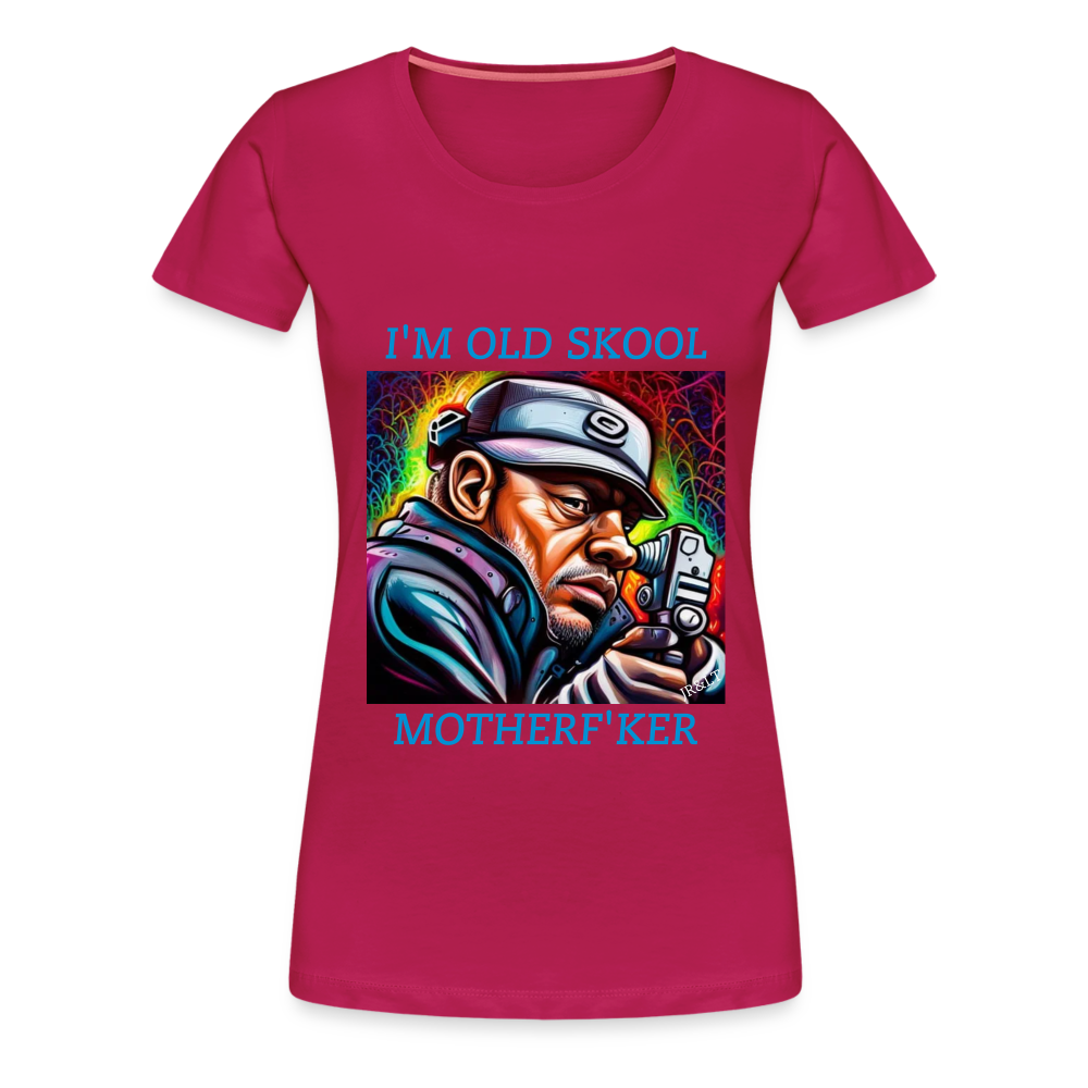 I'M OLD SCHOOL MOTHERF'KER!! WOMENS PREMIUM T-SHIRT - dark pink