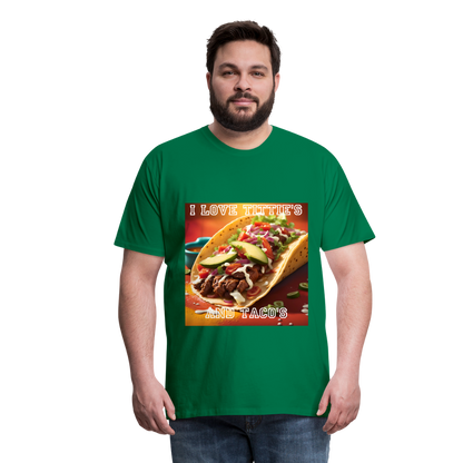 I LOVE TITTIE'S AND TACO'S MEN'S PREMIUM T-SHIRT - kelly green