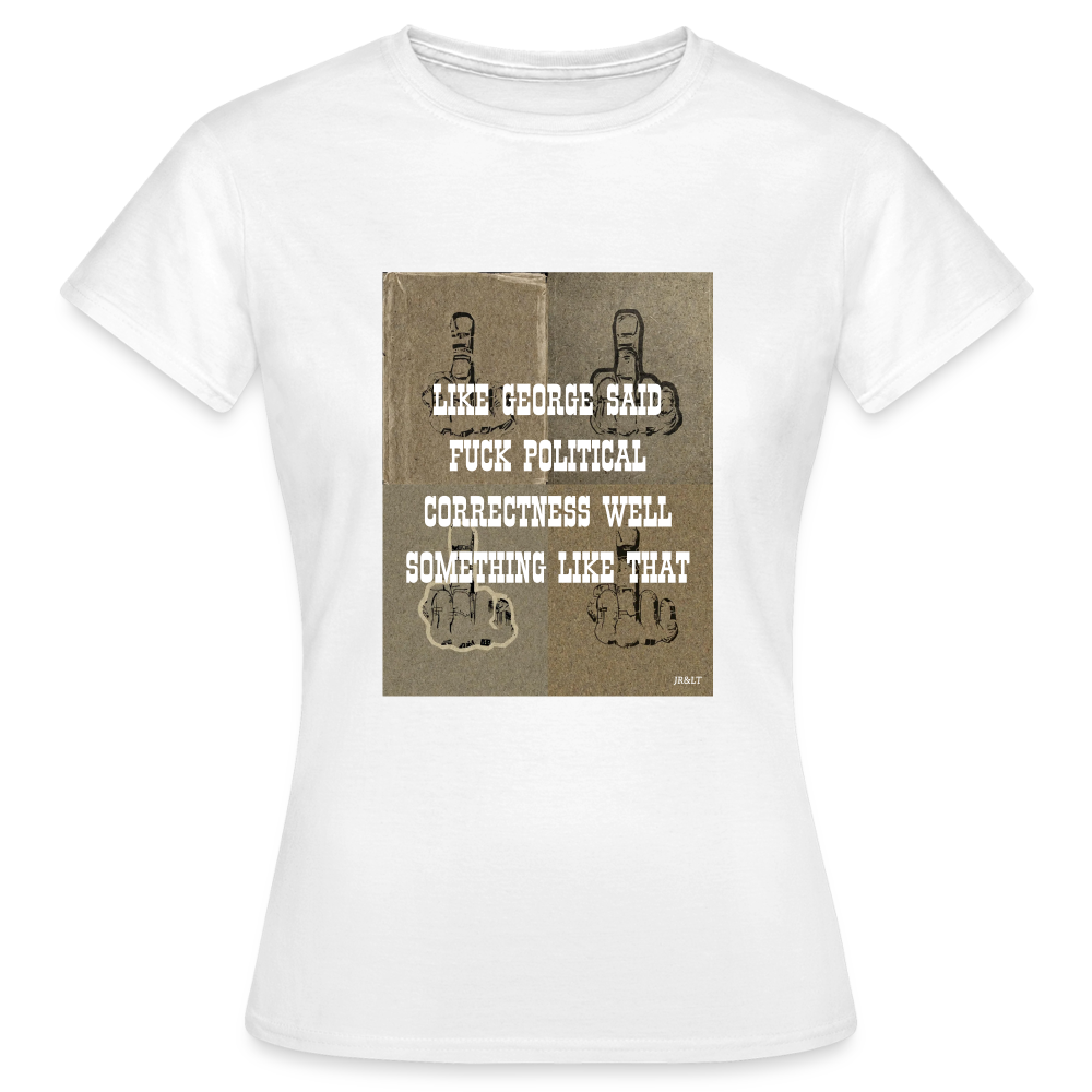 FUCK POLITICAL CORRECTNESS - WOMEN'S CLASSIC T-SHIRT - white