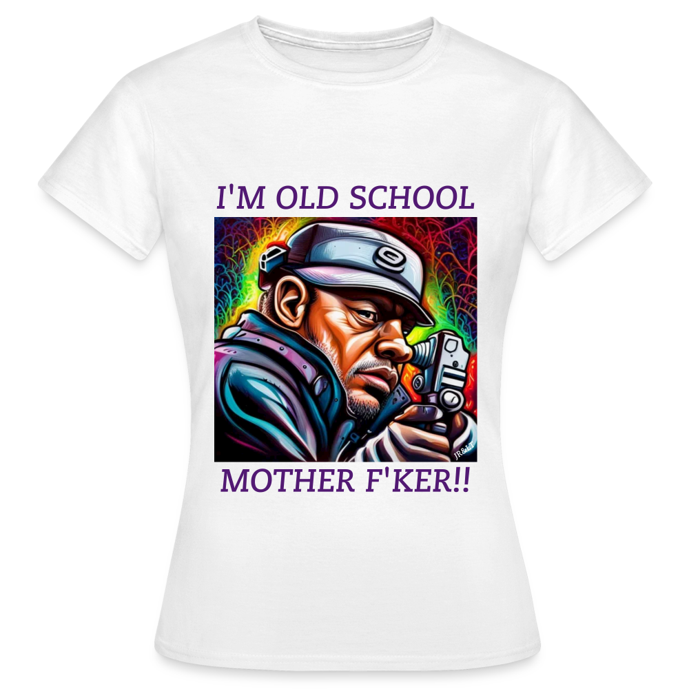 I'M OLD SCHOOL MOTHERF'KER!! WOMEN'S CLASSIC T-SHIRT - white