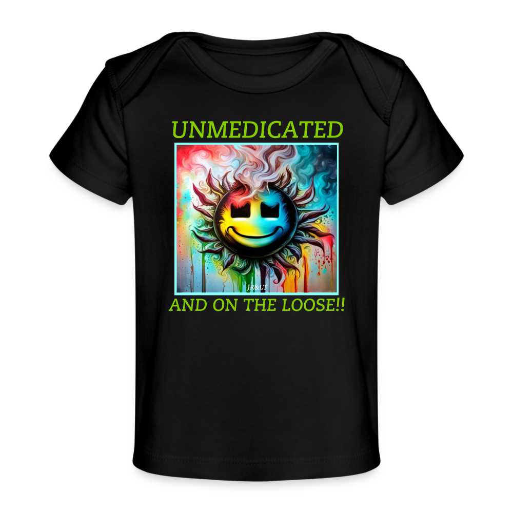 UNMEDICATED AND ON THE LOOSE!! BABY T-SHIRT - black