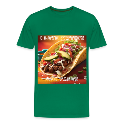 I LOVE TITTIE'S AND TACO'S MEN'S PREMIUM T-SHIRT - kelly green