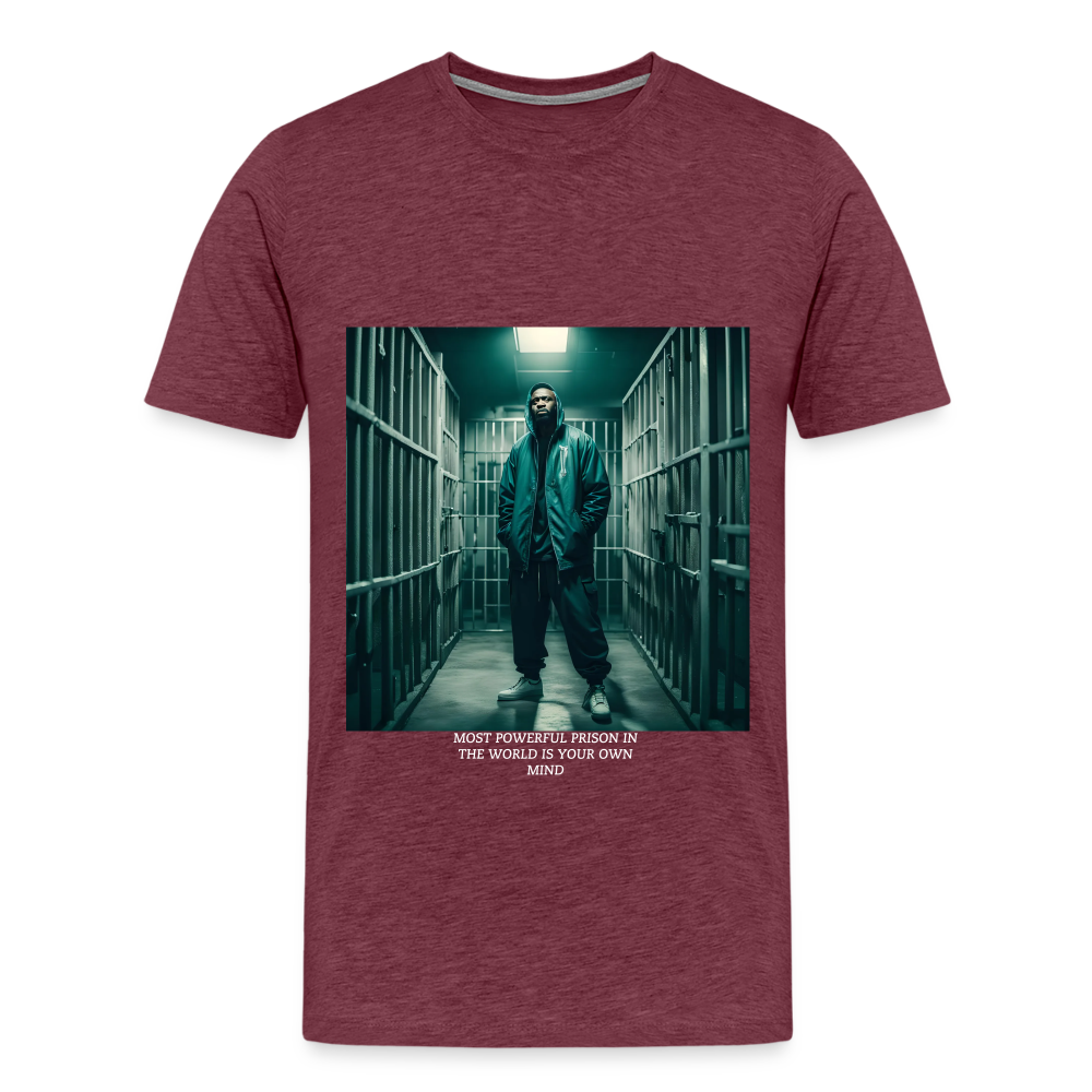 MOST POWERFUL PRISON IN THE WORLD IS OUR MIND - MEN'S PREMIUM T-SHIRT - heather burgundy