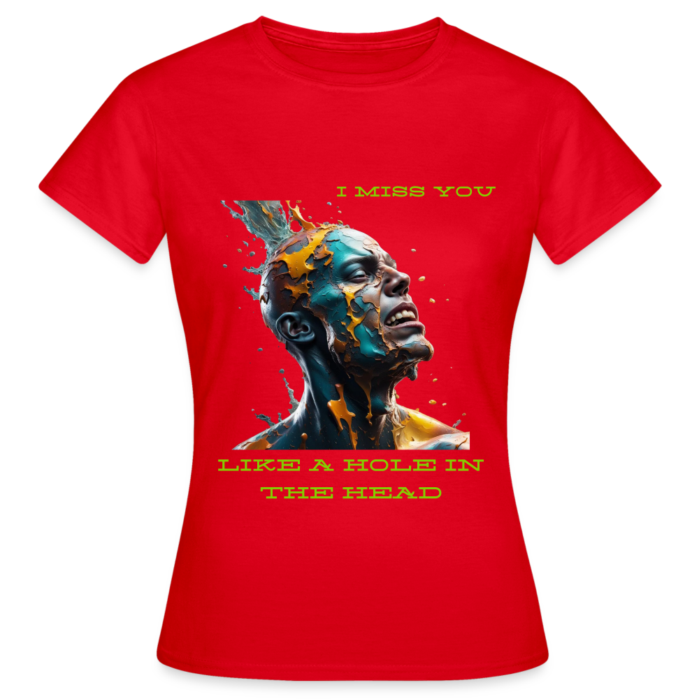 I MISS YOU LIKE A HOLE IN THE HEAD!! WOMENS CLASSIC T-SHIRT - red