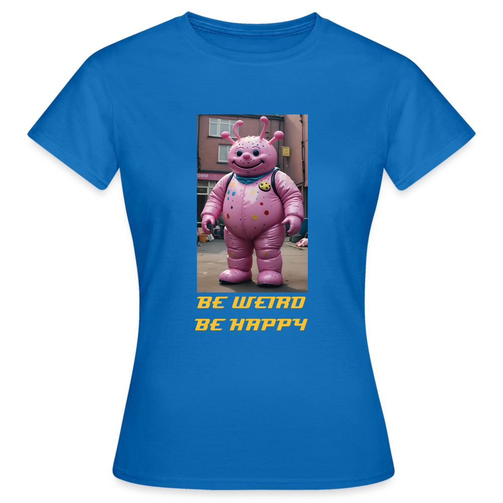 BE WEIRD BE HAPPY - WOMEN'S CLASSIC T-SHIRT - royal blue