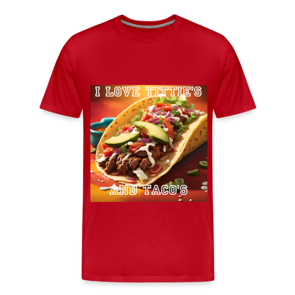 I LOVE TITTIE'S AND TACO'S MEN'S PREMIUM T-SHIRT - red