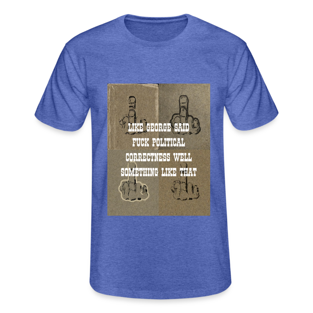 FUCK POLITICAL CORRECTNESS - MEN'S CLASSIC T-SHIRT - heather blue