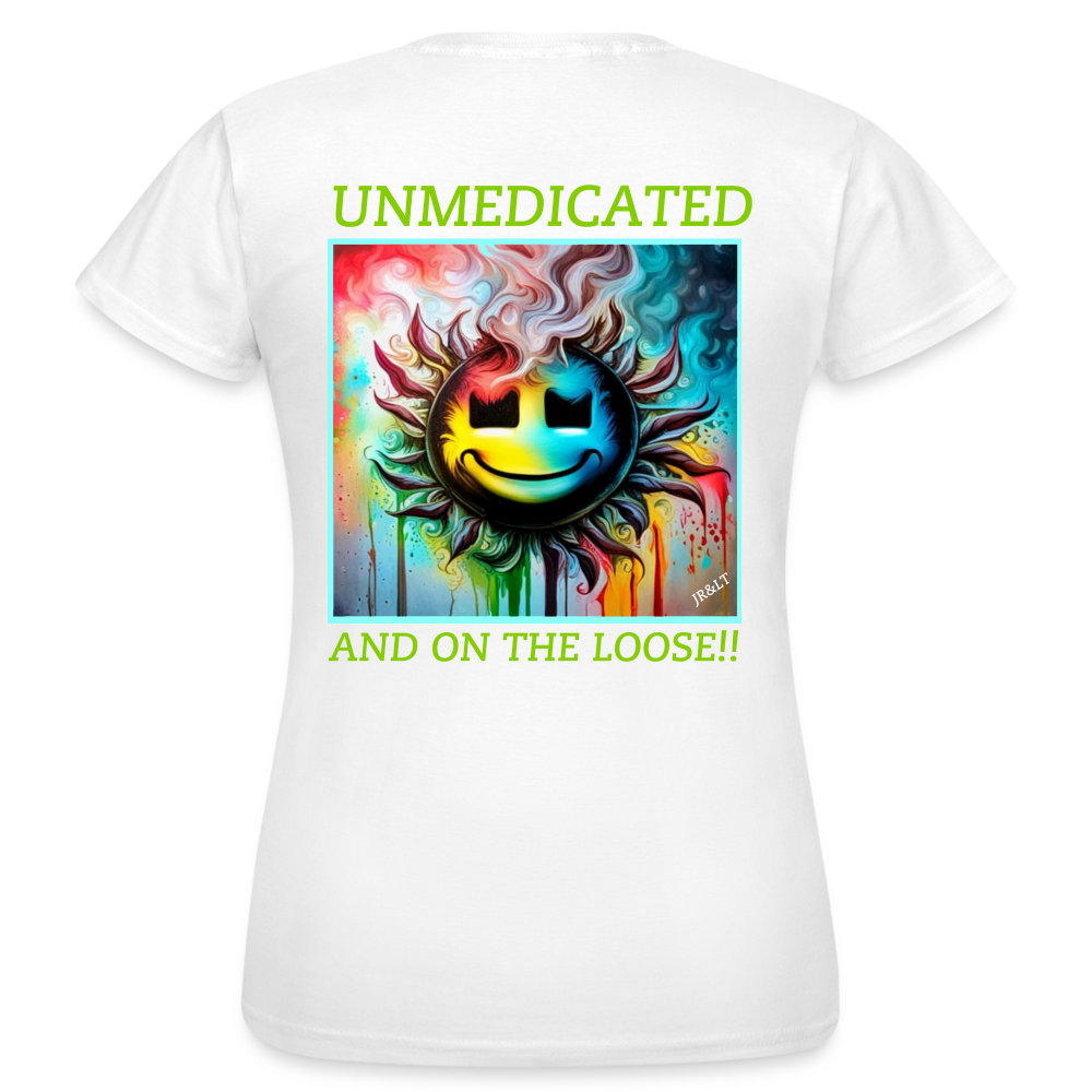 UNMEDICATED AND ON THE LOOSE!! WOMEN'S CLASSIC T-SHIRT - white