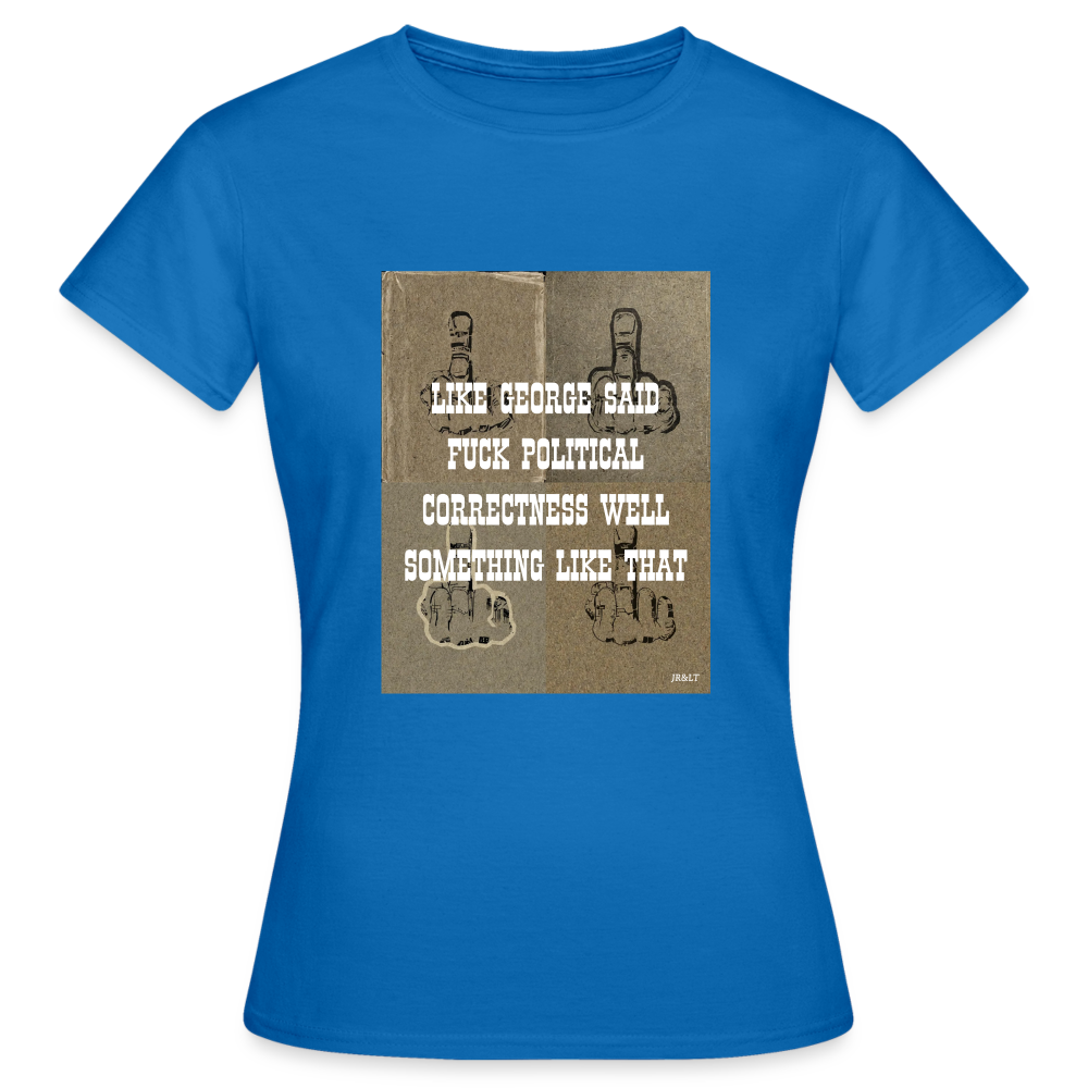 FUCK POLITICAL CORRECTNESS - WOMEN'S CLASSIC T-SHIRT - royal blue