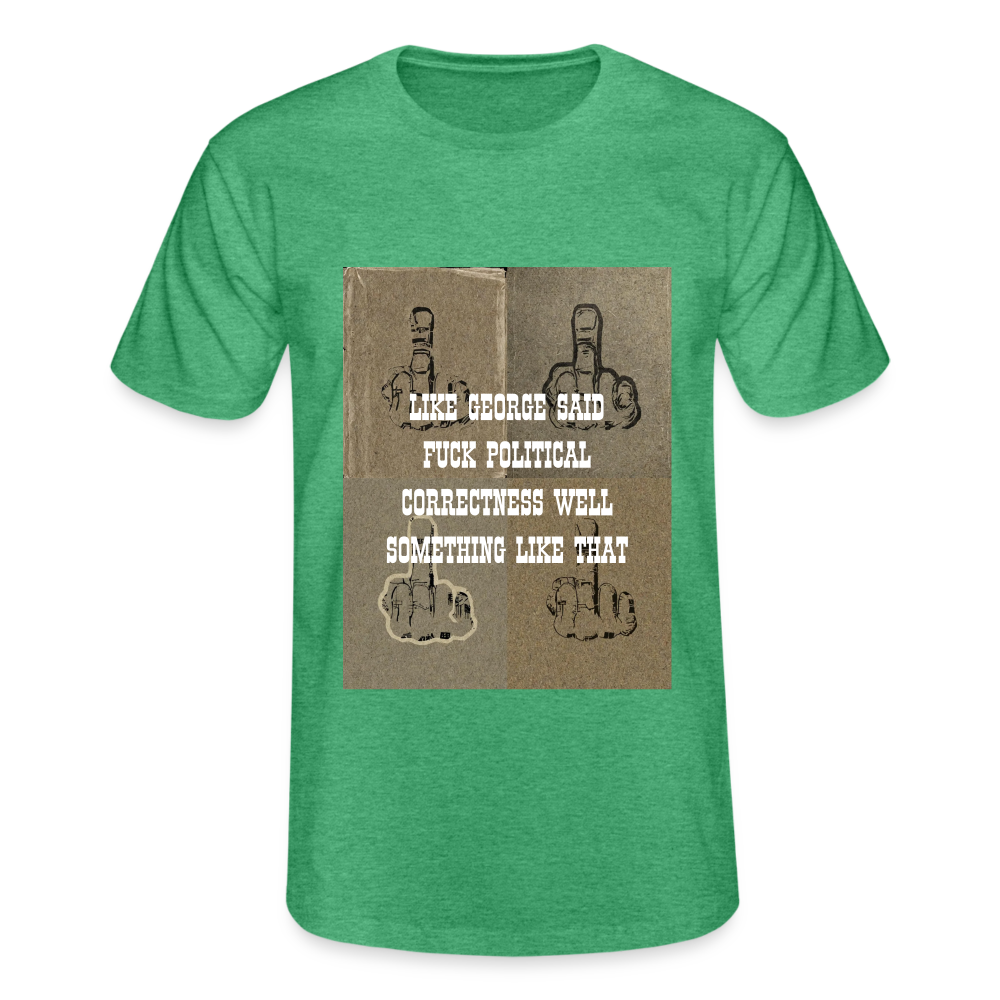 FUCK POLITICAL CORRECTNESS - MEN'S CLASSIC T-SHIRT - heather green