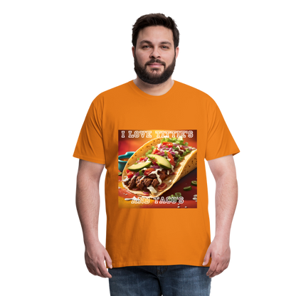 I LOVE TITTIE'S AND TACO'S MEN'S PREMIUM T-SHIRT - orange