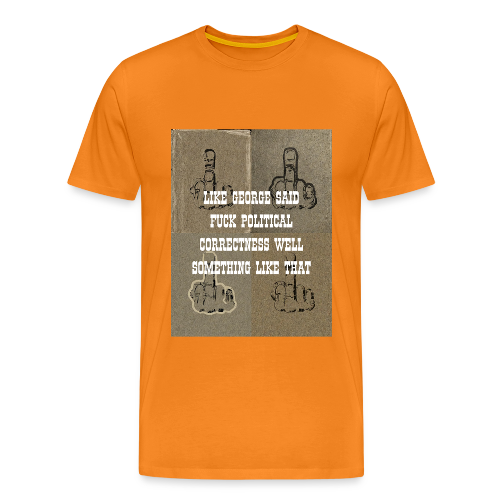 FUCK POLITICAL CORRECTNESS - MEN'S PREMIUM T-SHIRT - orange