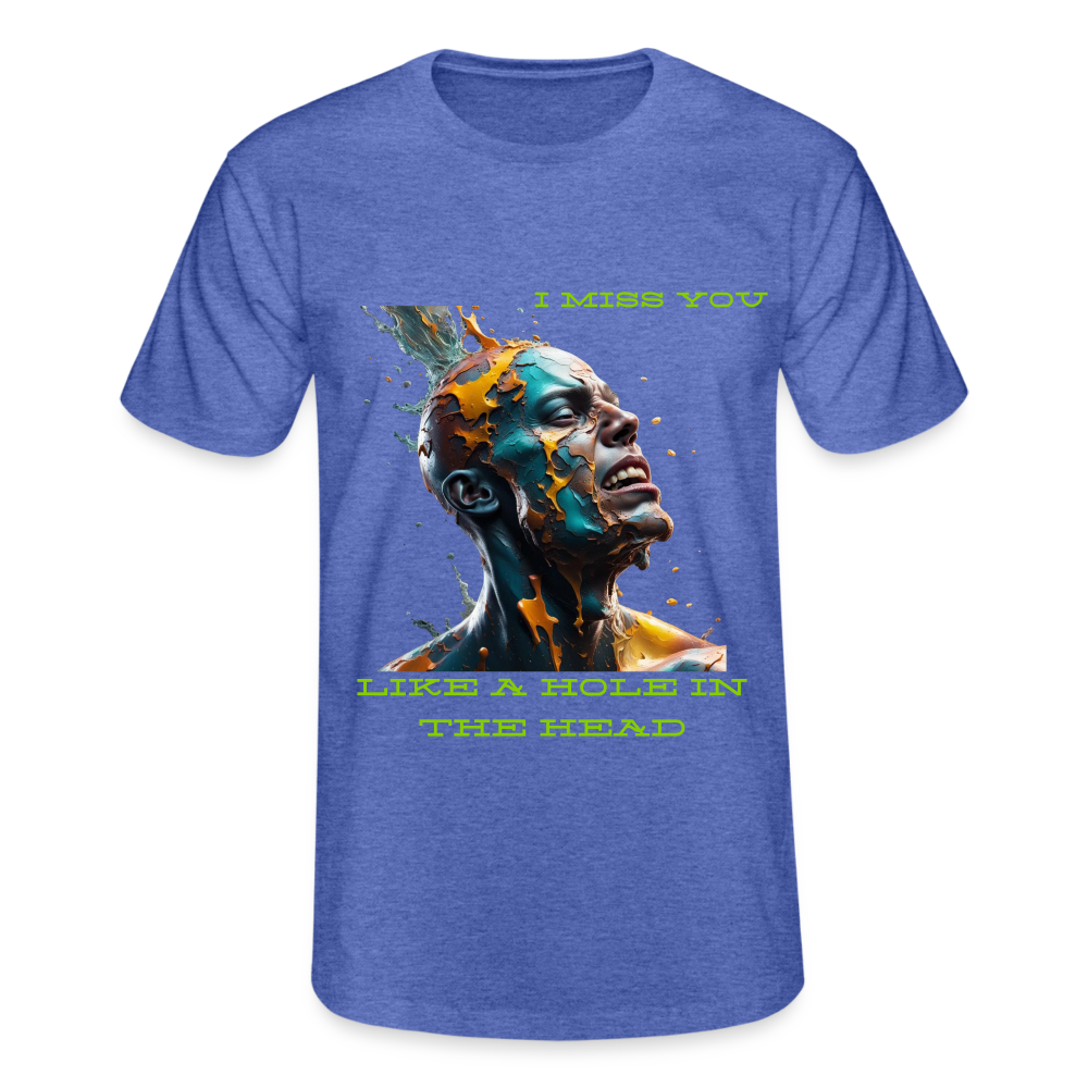 I MISS YOU LIKE A HOLE IN THE HEAD!! MENS CLASSIC T-SHIRT - heather blue