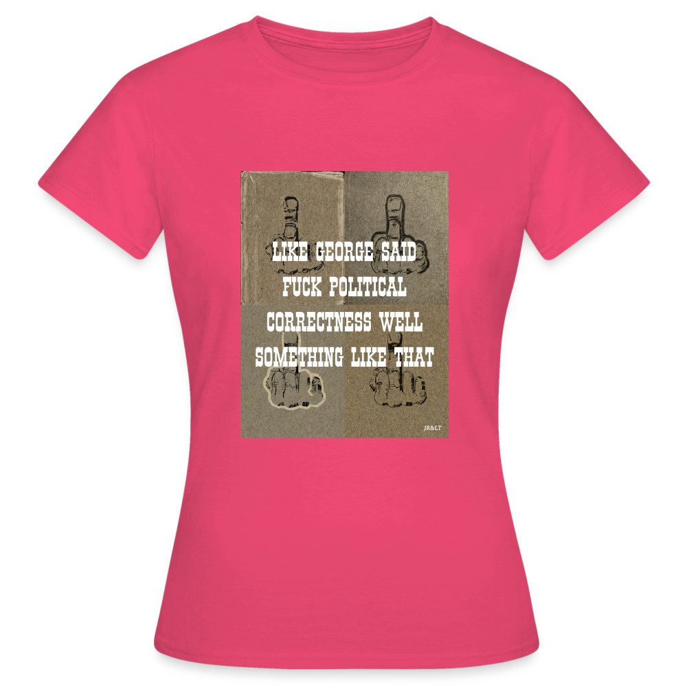 FUCK POLITICAL CORRECTNESS - WOMEN'S CLASSIC T-SHIRT - azalea