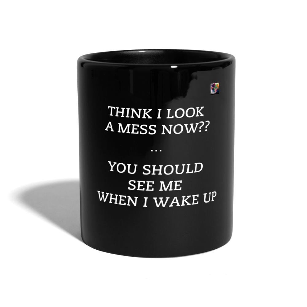 THINK I LOOK A MESS NOW?? COLOUR MUG - black