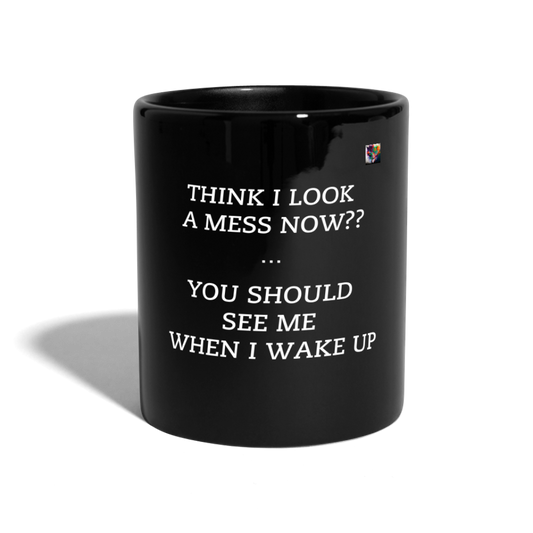 THINK I LOOK A MESS NOW?? COLOUR MUG - black