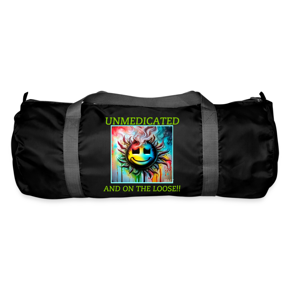 UNMEDICATED AND ON THE LOOSE!! DUFFEL BAG - black