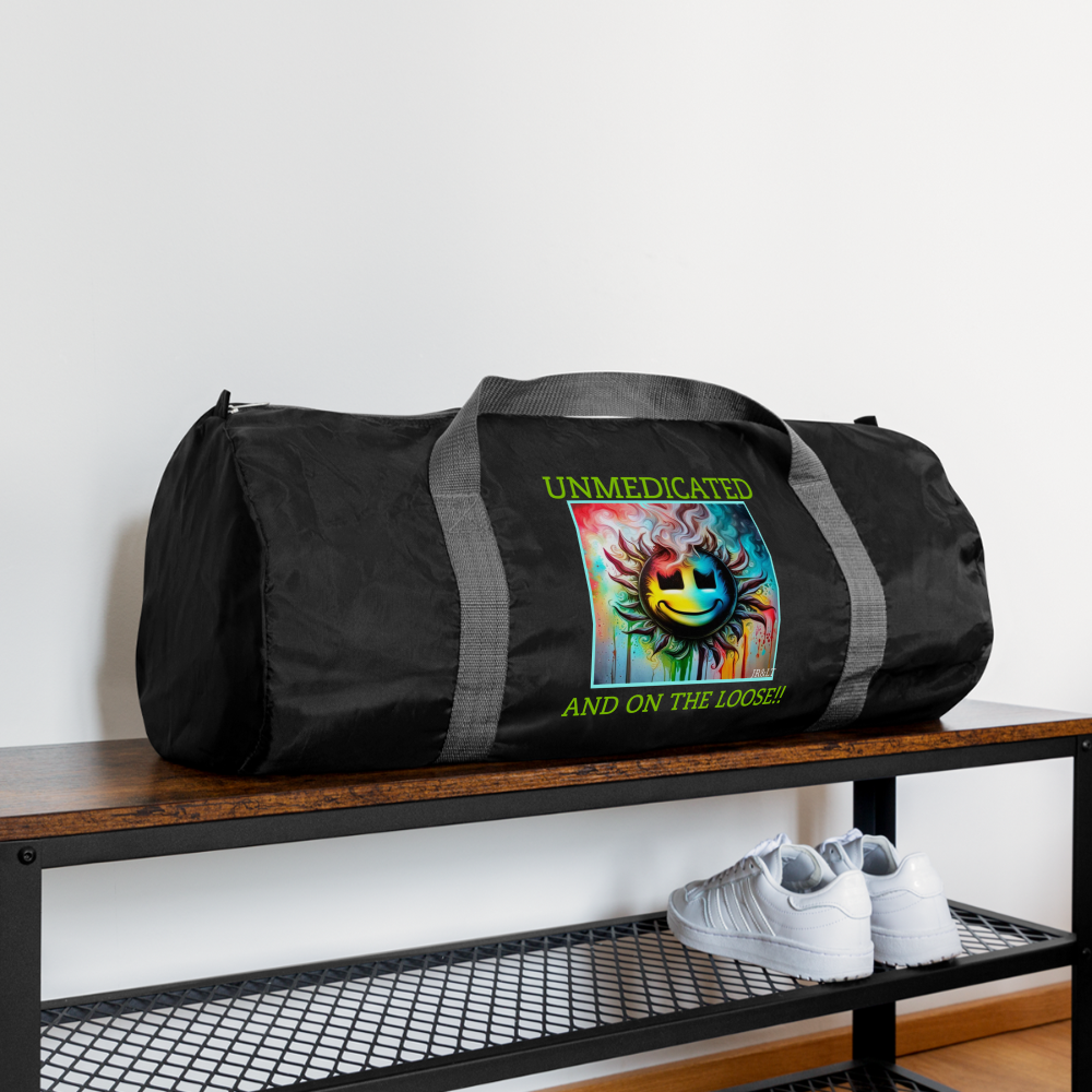 UNMEDICATED AND ON THE LOOSE!! DUFFEL BAG - black