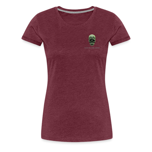 BAD TO THE BONE!! WOMEN'S PREMIUM T-SHIRT - heather burgundy